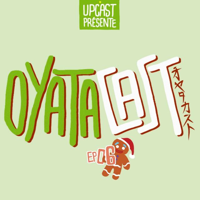 Oyatacast - Épisode 6